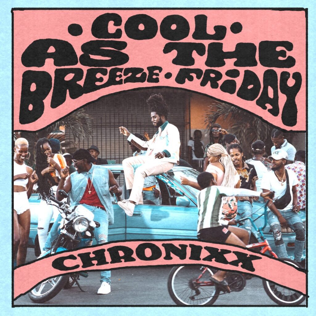 Chronixx – ‘COOL AS THE BREEZE/FRIDAY’ (Official Video)