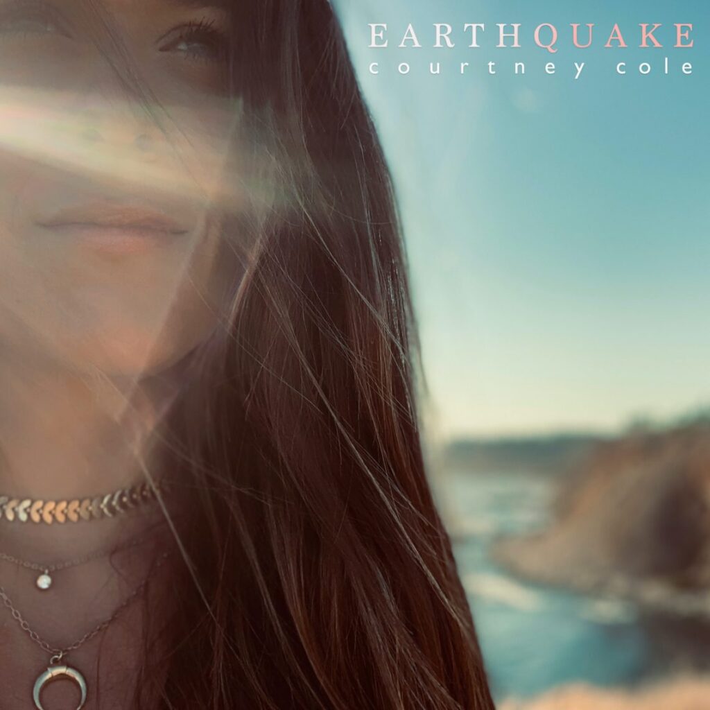 Courtney Cole releases her 4-track EP with the debut of title track ‘Earthquake’
