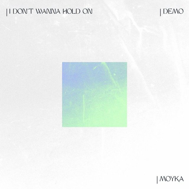 Moyka – ‘I Don’t Wanna Hold On’