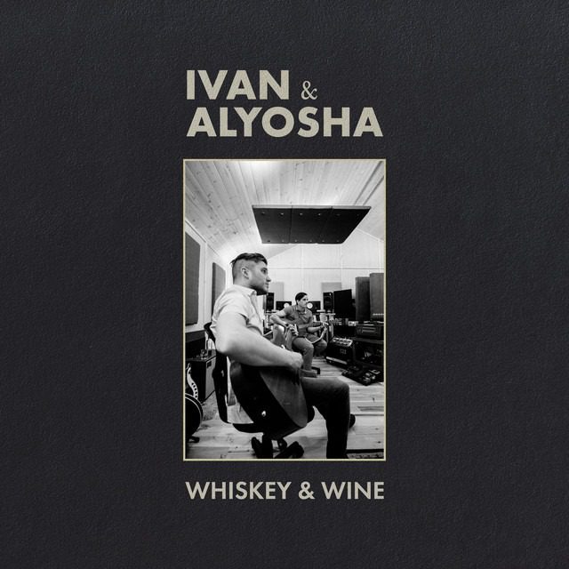 Ivan & Alyosha – ‘Whiskey & Wine’ [audio]