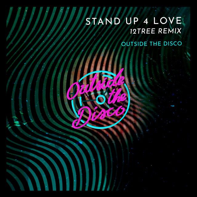 Outside The Disco – ‘Stand Up 4 Love’ (Remix by 12tree)