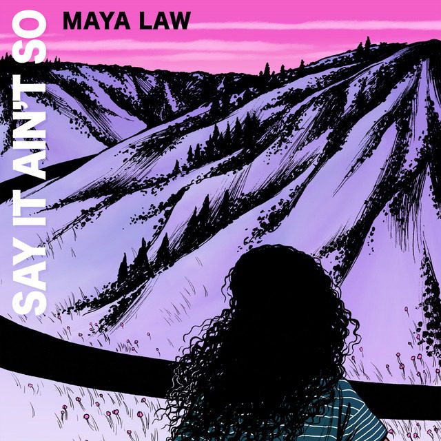 Maya Law – ‘Say It Ain’t So’