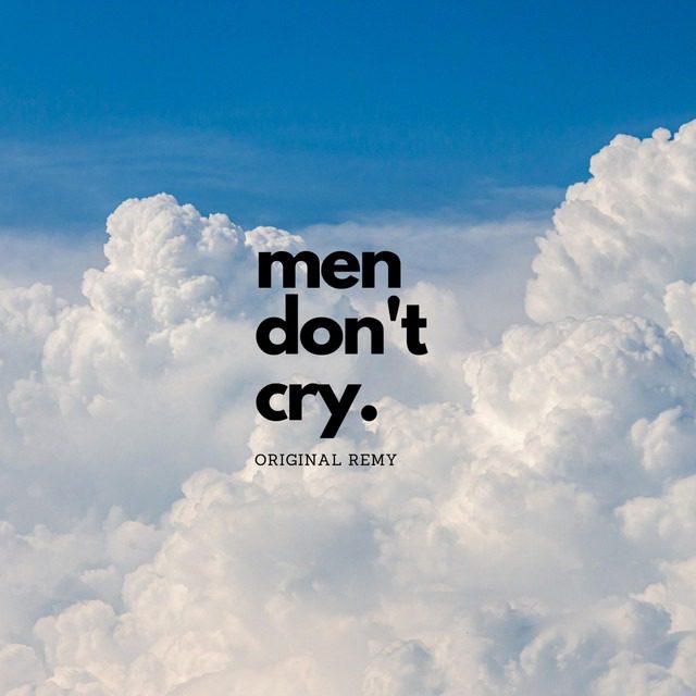 OriginalRemy- ‘men don’t cry.’