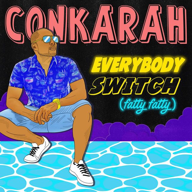 Conkarah – ‘Everybody Switch’ (Fatty Fatty) Official Music Video