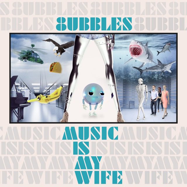 8UBBLES – ‘Music Is My Wife’