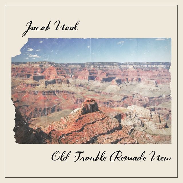 Jacob Noal – ‘Old Trouble Remade New’