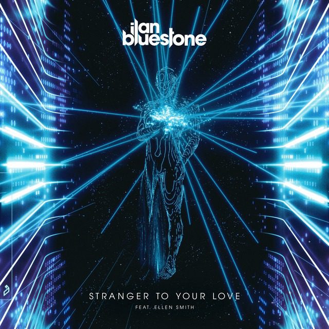 ilan Bluestone feat. Ellen Smith – ‘Stranger To Your Love’
