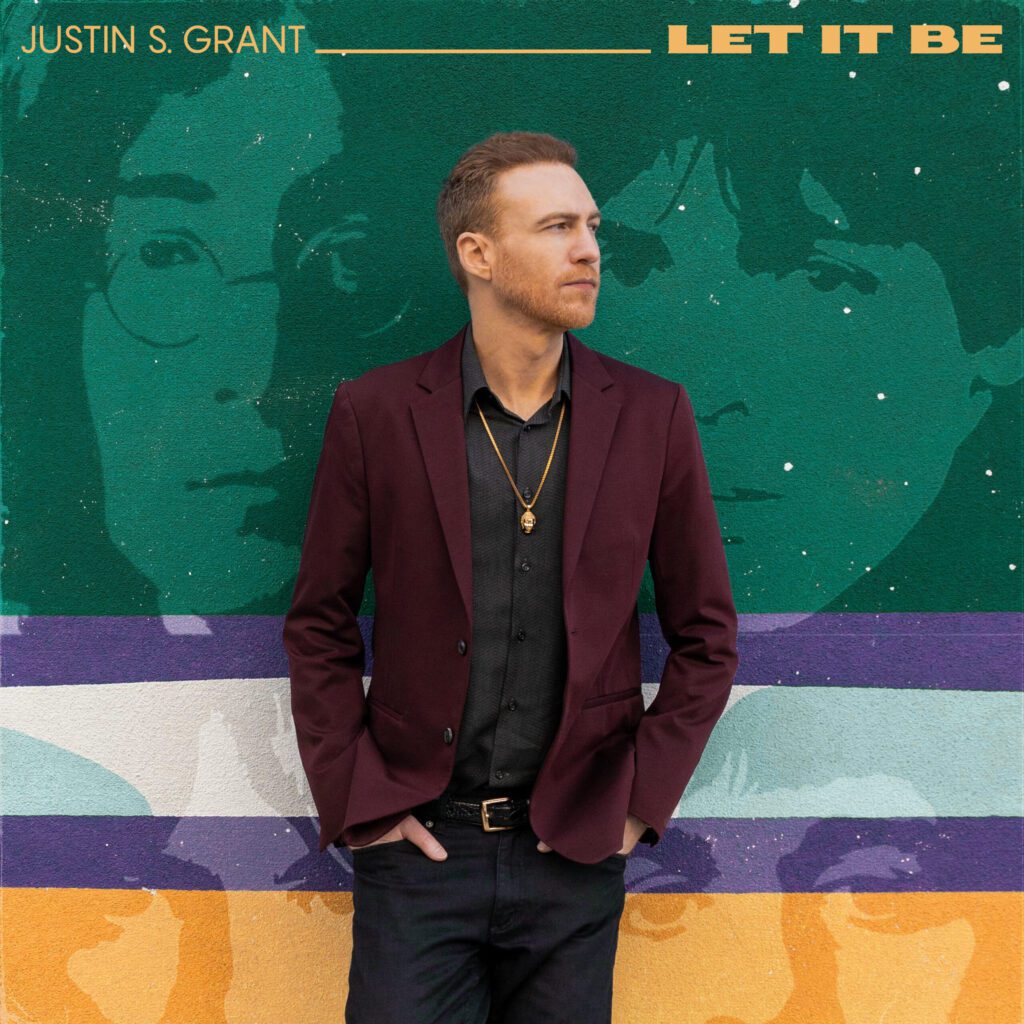 Justin S. Grant Debuts His Music Journey With Two Releases: “Don’t Go!” & The Beatles Cover For The Classic “Let It Be”