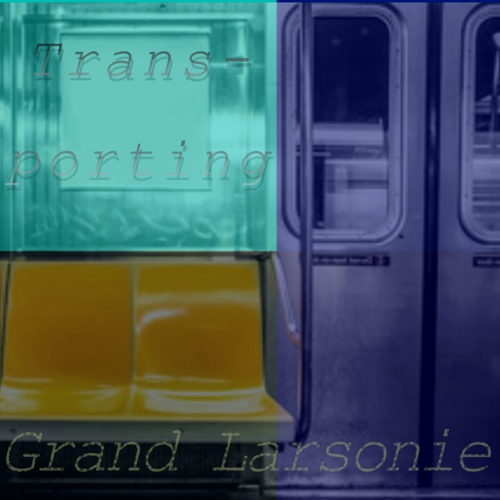 Check Out ‘Trans-porting’ by Grand Larsonie