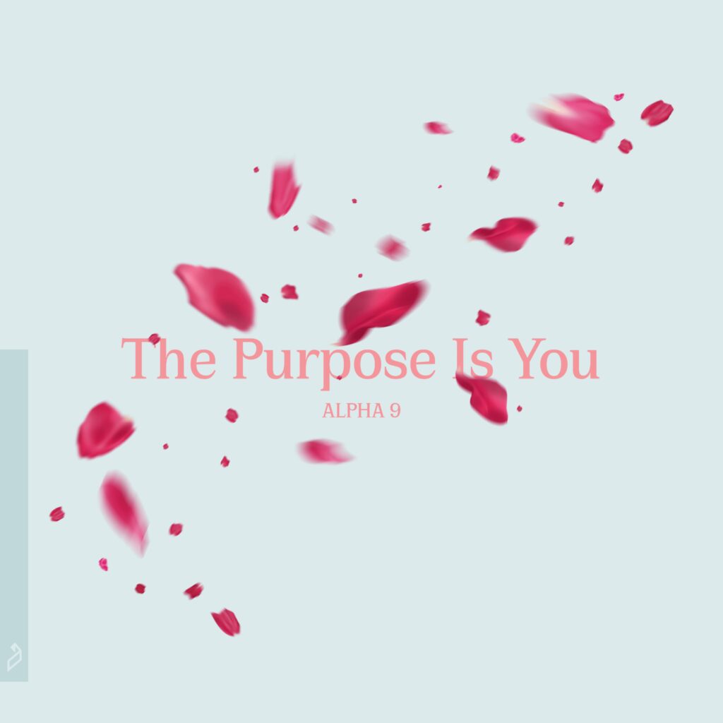 Alpha 9 – The Purpose Is You