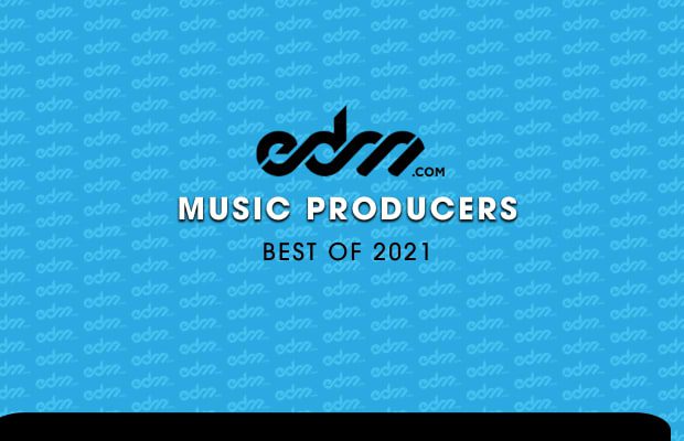 EDM.com’s Best of 2021: Music Producers