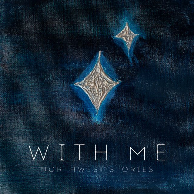 Northwest Stories – ‘With Me’