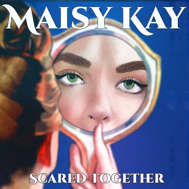 Maisy Kay – ‘Scared Together’