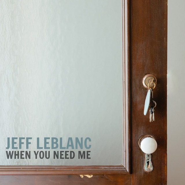 Jeff LeBlanc – ‘When You Need Me’