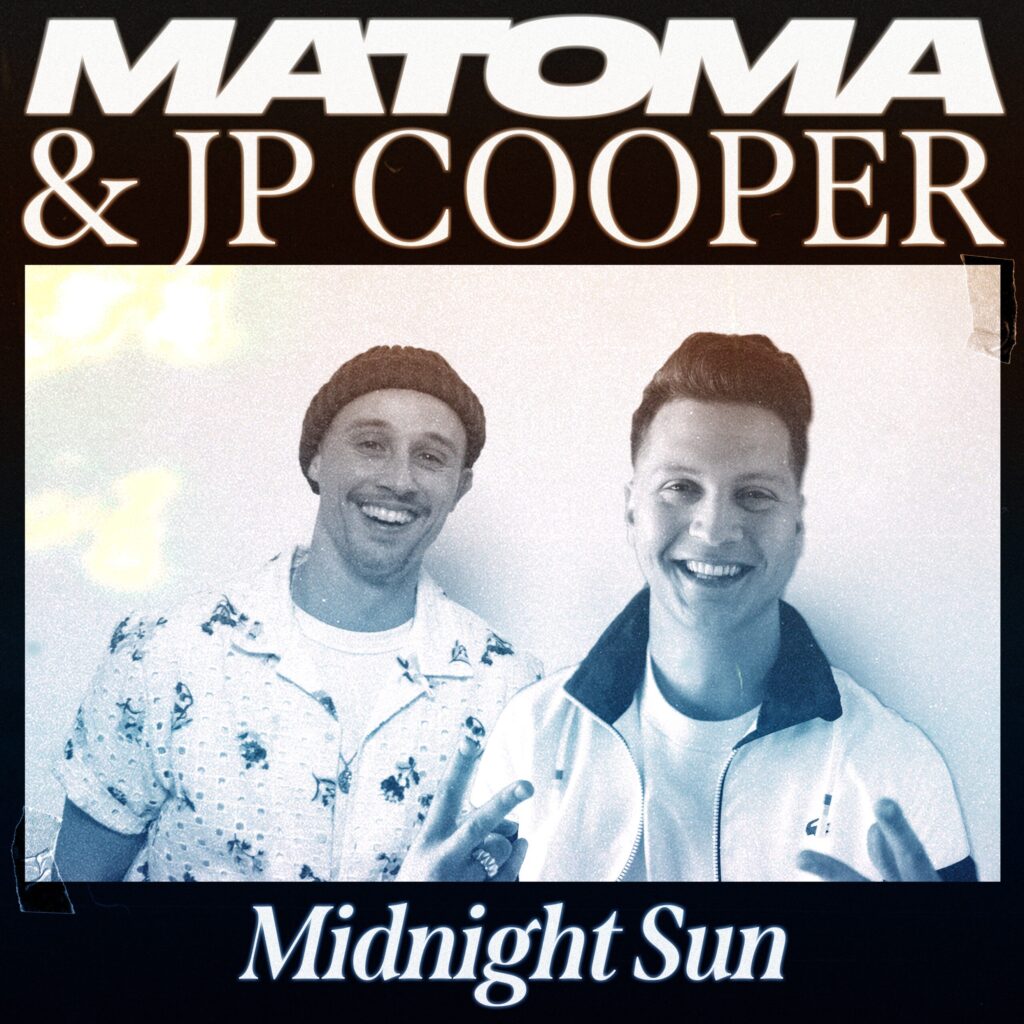 MATOMA PAIRS UP WITH JP COOPER TO RELEASE ‘MIDNIGHT SUN’
