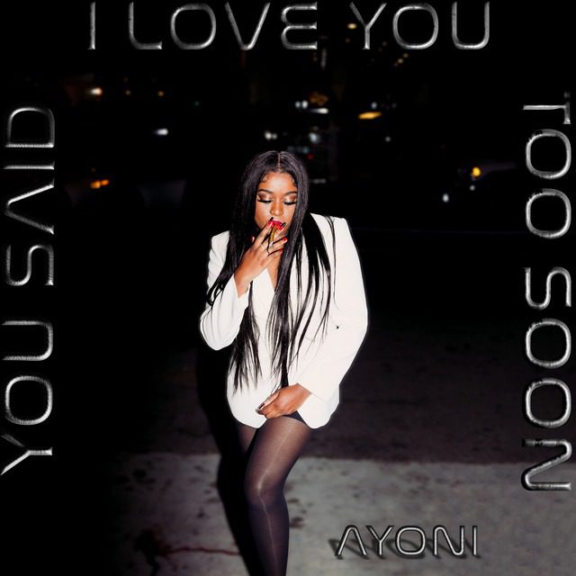 Ayoni – ‘You Said I Love You Too Soon’