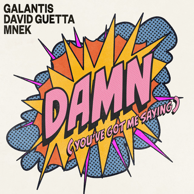 Galantis, David Guetta & MNEK – Damn (You’ve Got Me Saying)