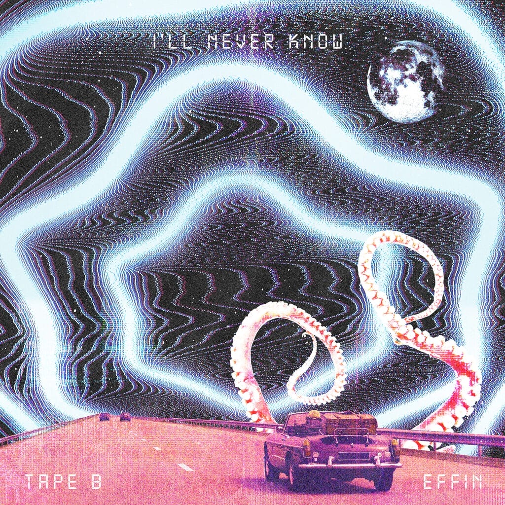 Tape B and Effin Unite for New Collaboration 'I’ll Never Know'